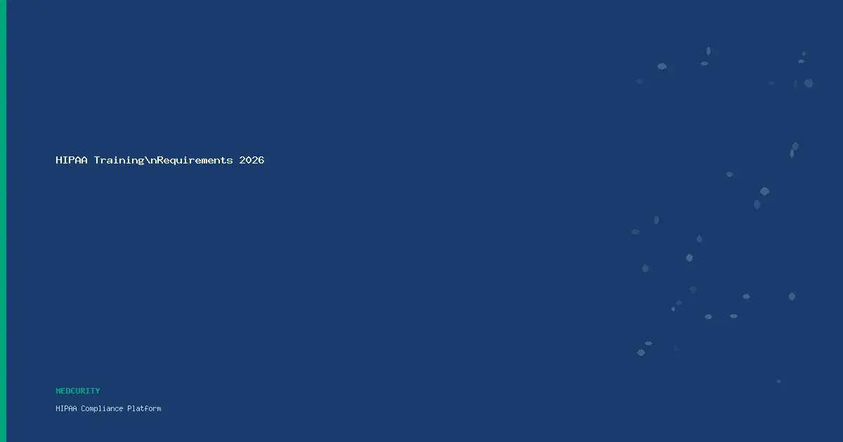 HIPAA Training Requirements in 2026: What Every Healthcare Organization Must Know