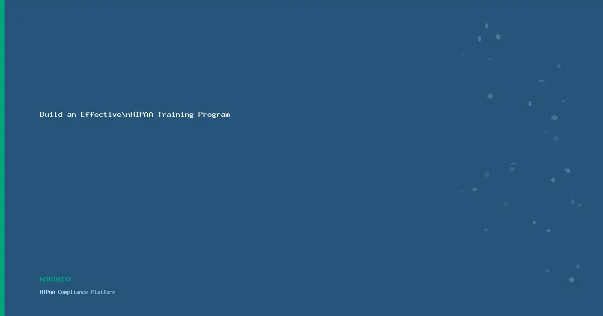 How to Build an Effective HIPAA Training Program for Your Healthcare Organization