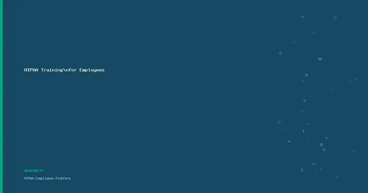 HIPAA Training for Employees: The Complete Guide to Workforce Compliance