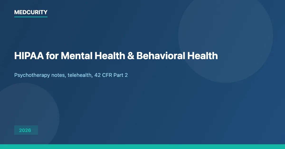 HIPAA Compliance for Mental Health & Behavioral Health Practices (2026)