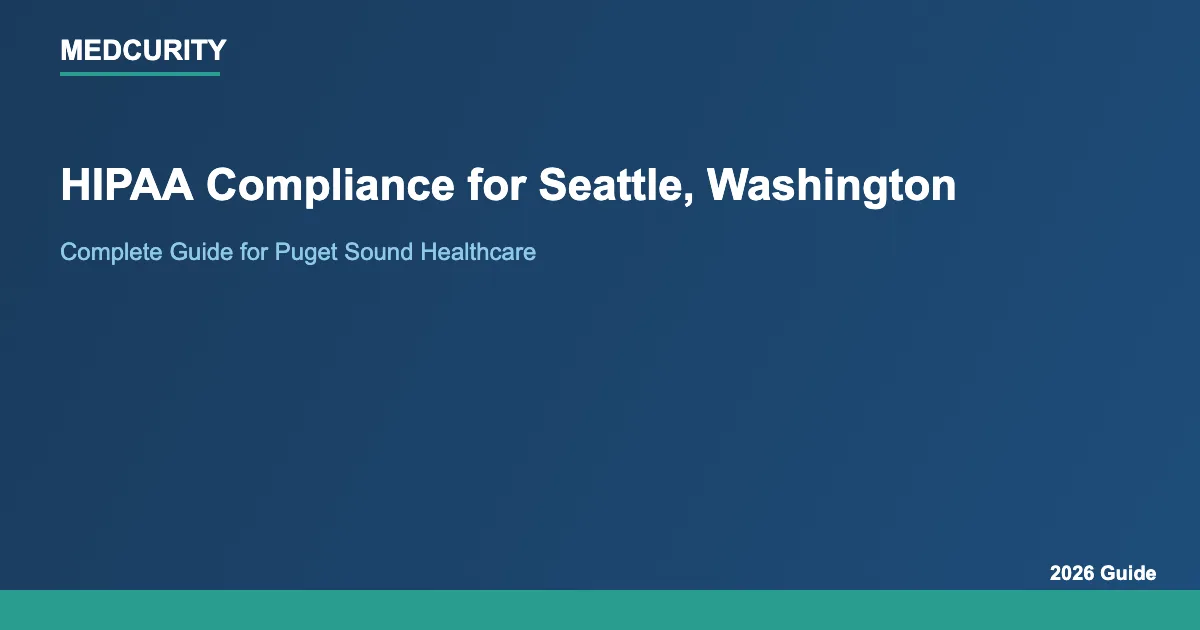 HIPAA Compliance for Seattle, Washington: Complete Guide (2026)