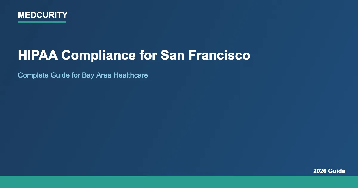 HIPAA Compliance for San Francisco, California: Complete Guide (2026)