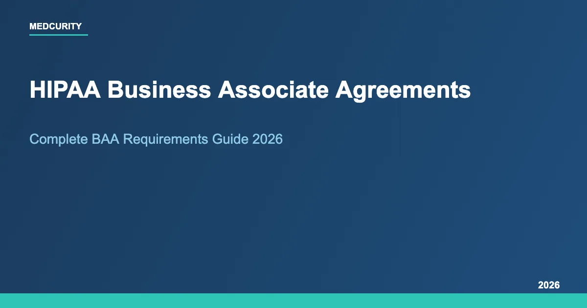 HIPAA Business Associate Agreements: Complete Guide to BAA Requirements (2026)