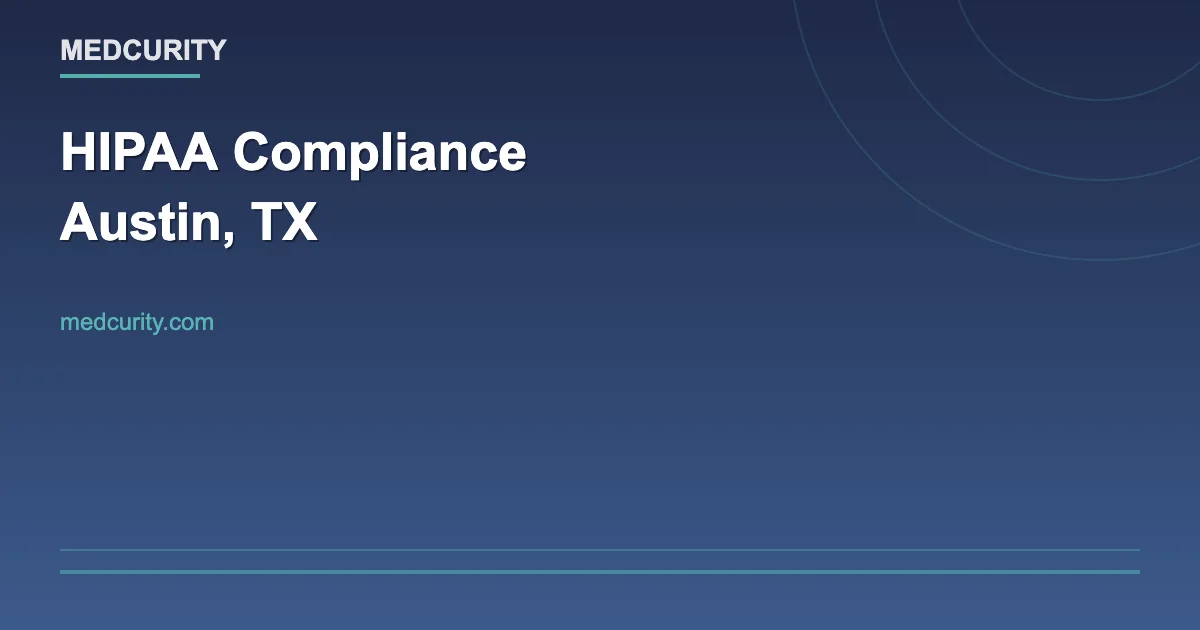 HIPAA Compliance for Austin, Texas: Complete Guide (2026)