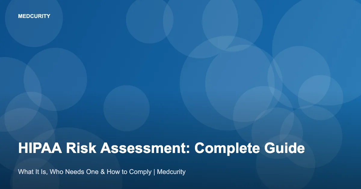 Hipaa Risk HIPAA Risk Assessment: Complete Guide for 2026 | Medcurity